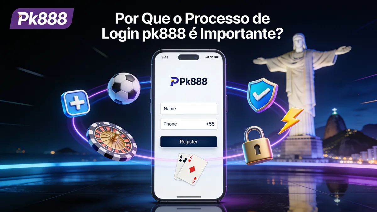 Por Que o Processo de Login pk888 é Importante?: guia de pk888 para jogadores no Brasil